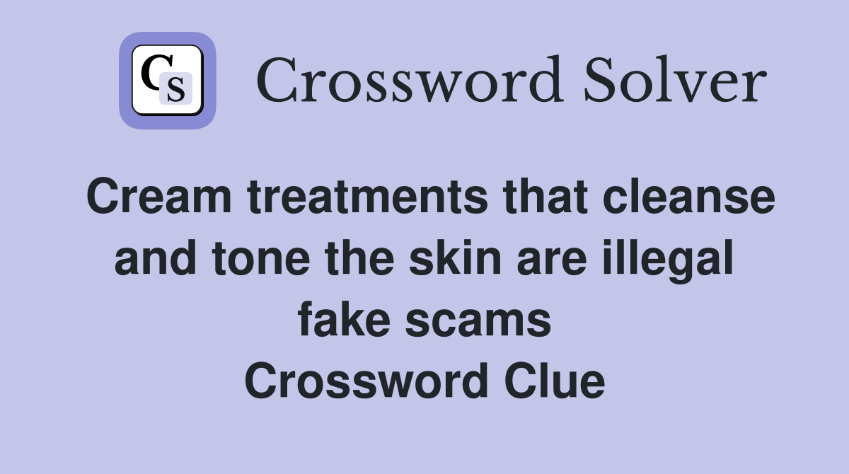 Cream treatments that cleanse and tone the skin are illegal fake scams